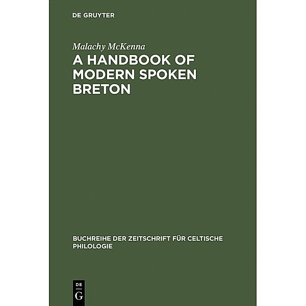 A Handbook of Modern Spoken Breton / Buchreihe der Zeitschrift für celtische Philologie Bd.6, Malachy McKenna