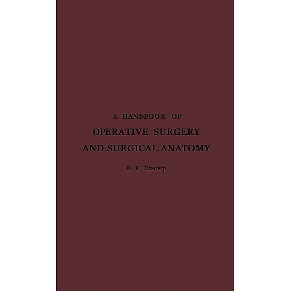 A Handbook of Operative Surgery and Surgical Anatomy, Karuna K. Chatterji