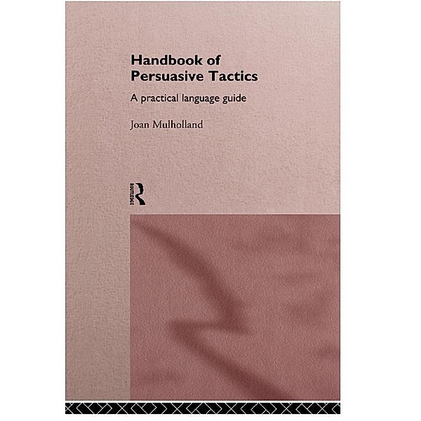 A Handbook of Persuasive Tactics, Joan Mulholland
