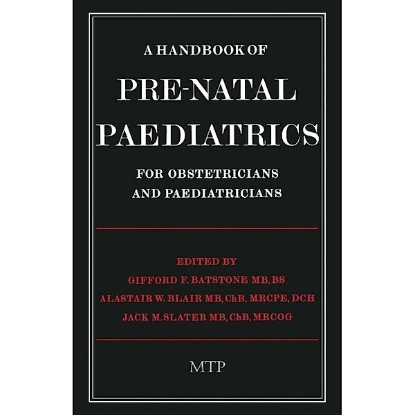 A Handbook of Pre-Natal Paediatrics for Obstetricians and Pediatricians, G. F. Batstone, A. W. Blair, J. M. Slater