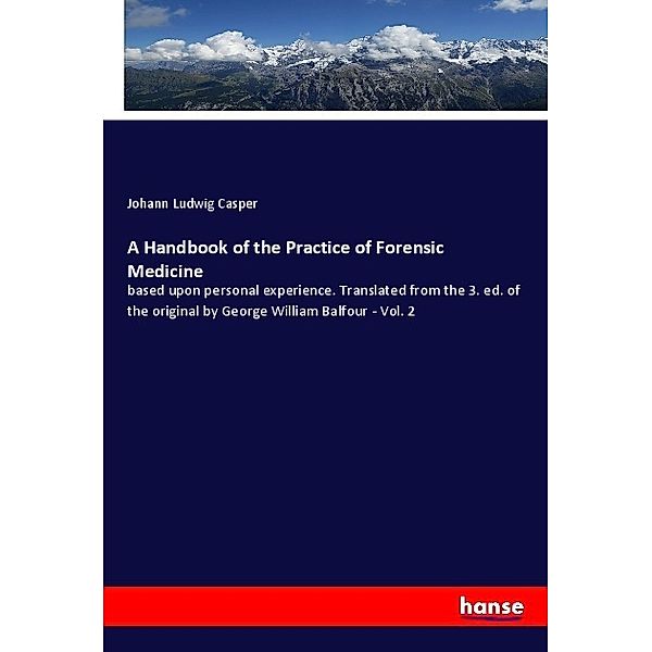 A Handbook of the Practice of Forensic Medicine, Johann Ludwig Casper