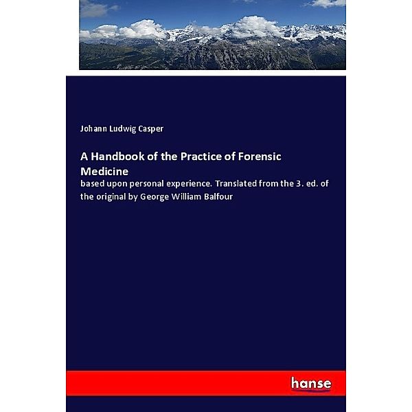 A Handbook of the Practice of Forensic Medicine, Johann Ludwig Casper