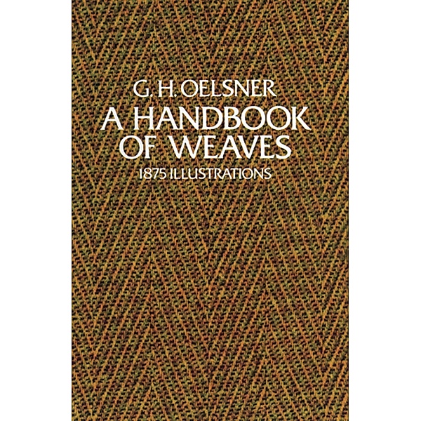 A Handbook of Weaves, G. H. Oelsner