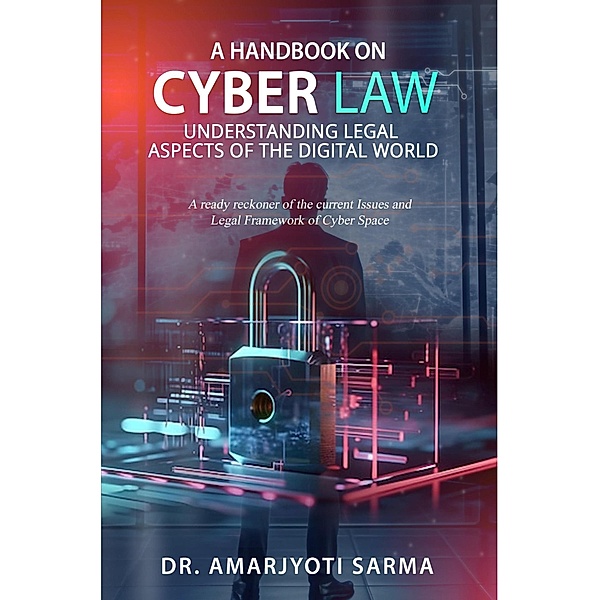 A Handbook on Cyber Law: Understanding Legal Aspects of the Digital World, Amarjyoti Sarma