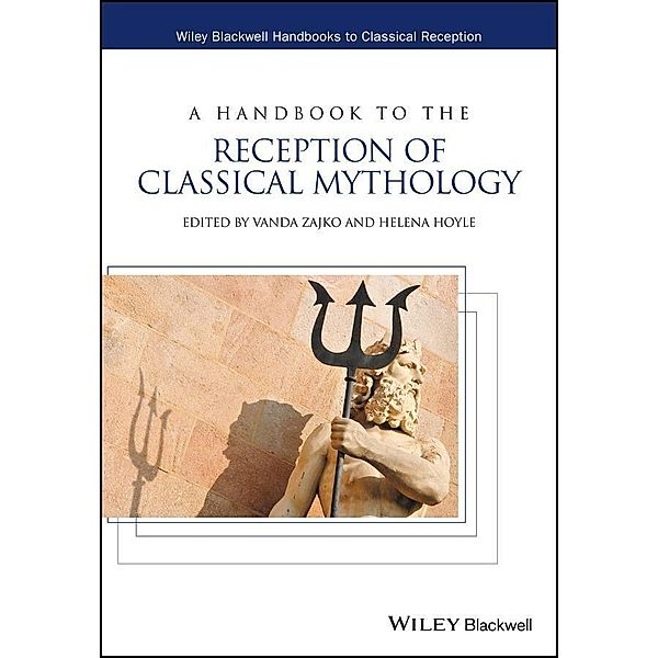 A Handbook to the Reception of Classical Mythology / HCRZ - Wiley-Blackwell Handbooks to Classical Reception