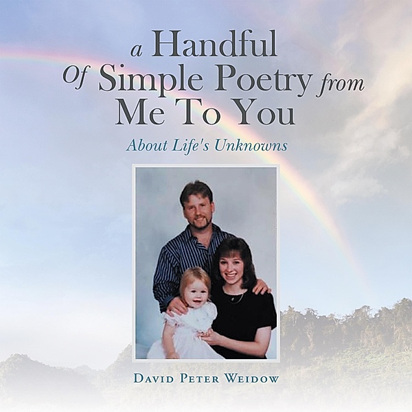 A Handful of Simple Poetry from Me to You, David Peter Weidow