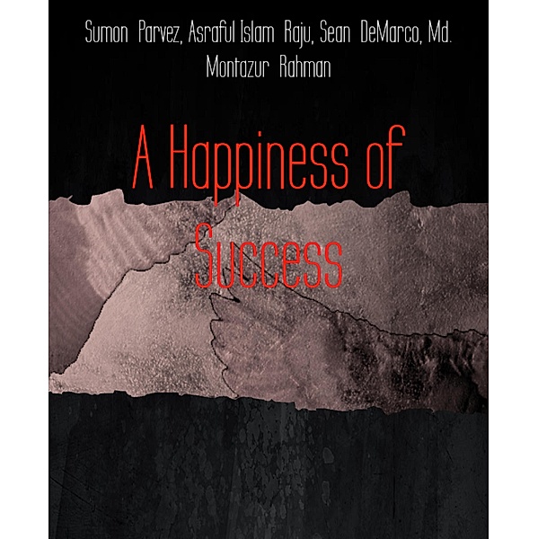A Happiness of Success, Sumon Parvez, Asraful Islam Raju, Sean DeMarco, Md. Montazur Rahman