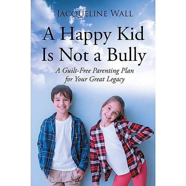 A Happy Kid Is Not a Bully, Jacquie Scott Wall