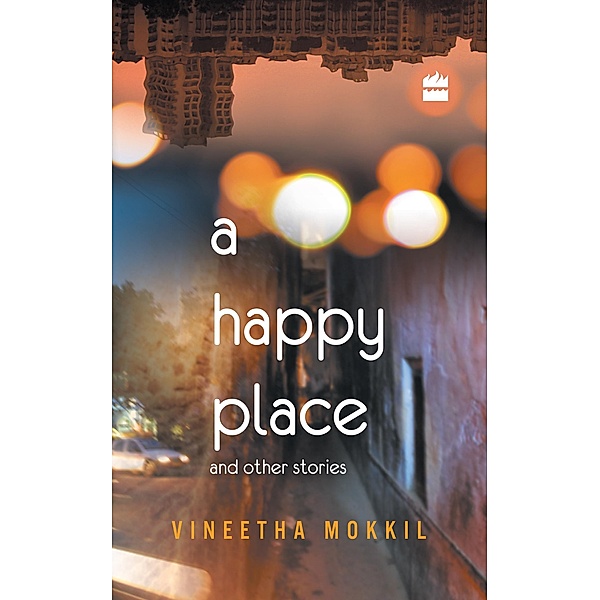 A Happy Place & Other Stories, Vineetha Mokkil