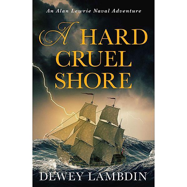 A Hard, Cruel Shore / The Alan Lewrie Naval Adventures Bd.22, Dewey Lambdin