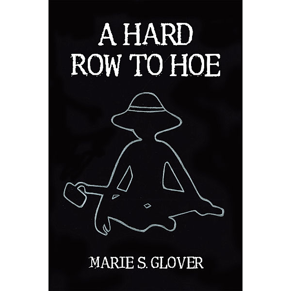 A Hard Row to Hoe, Marie S. Glover