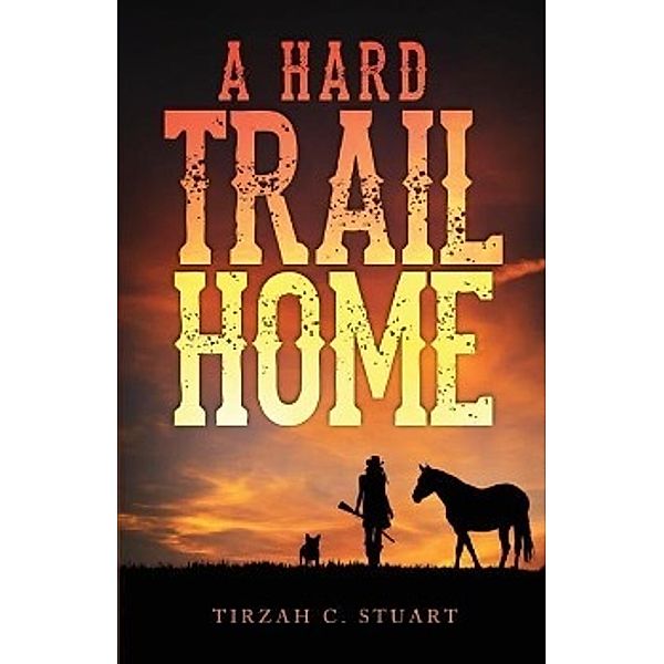 A Hard Trail Home, Tirzah C. Stuart