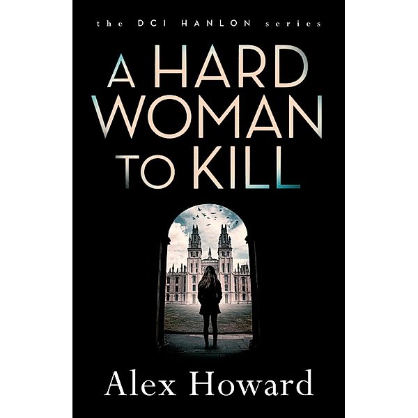 A Hard Woman to Kill / The DCI Hanlon Series Bd.3, Alex Howard