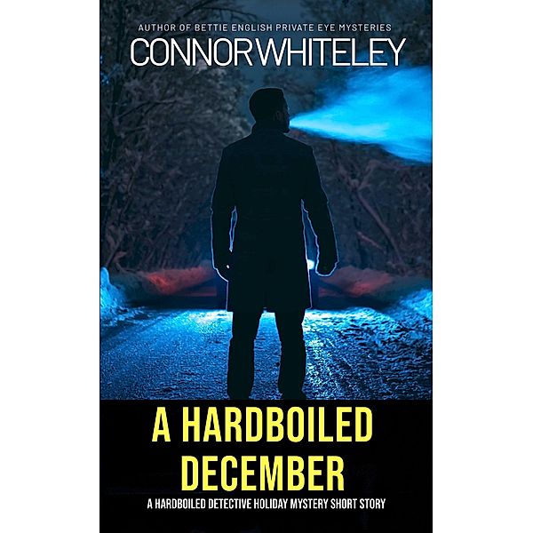 A Hardboiled December: A Hardboiled Detective Fiction Holiday Mystery Short Story, Connor Whiteley