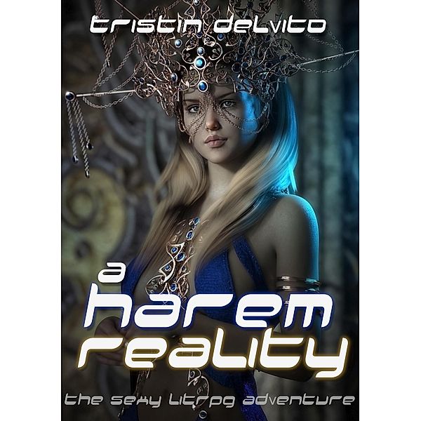 A Harem Reality: The Sexy LitRPG Adventure, Tristin Delvito