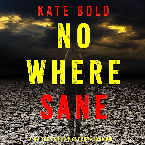 A Harley Cole Suspense Thriller - 10 - Nowhere Sane (A Harley Cole FBI Suspense Thriller—Book 10), Kate Bold