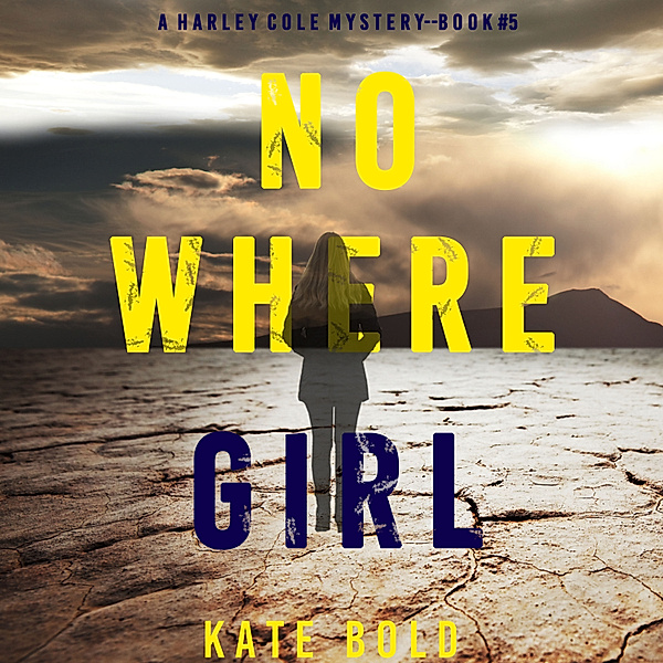 A Harley Cole Suspense Thriller - 5 - Nowhere Girl (A Harley Cole FBI Suspense Thriller—Book 5), Kate Bold