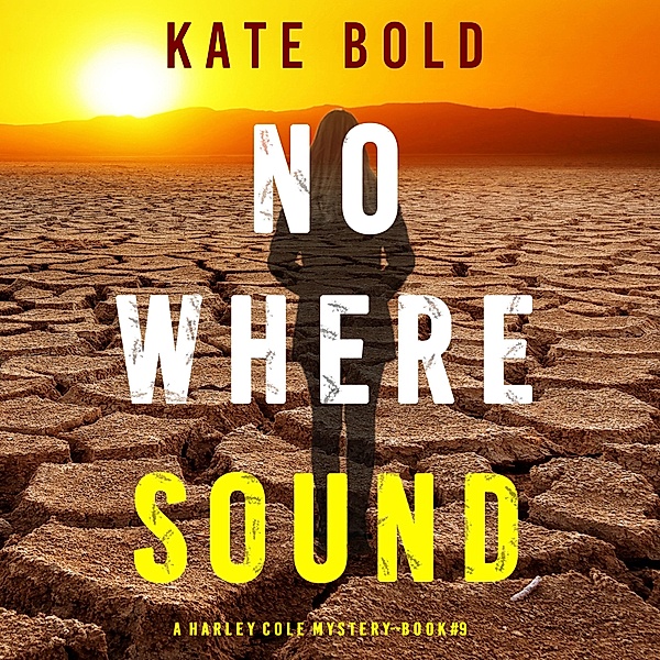 A Harley Cole Suspense Thriller - 9 - Nowhere Sound (A Harley Cole FBI Suspense Thriller—Book 9), Kate Bold