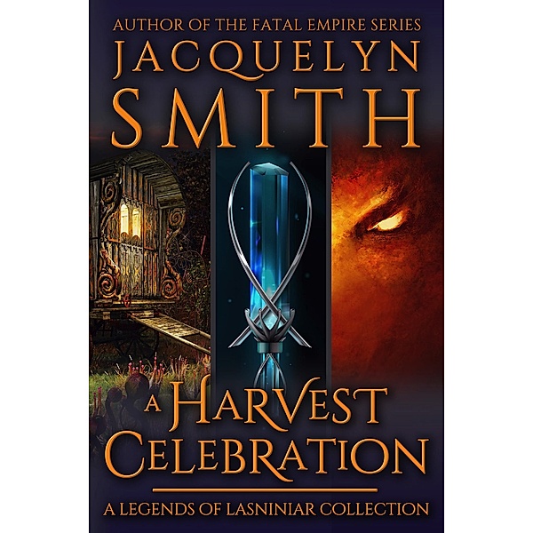 A Harvest Celebration: A Legends of Lasniniar Collection / Legends of Lasniniar, Jacquelyn Smith