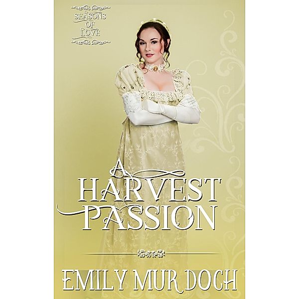 A Harvest Passion: A Sweet Regency Romance (Seasons of Love, #6) / Seasons of Love, Emily Murdoch