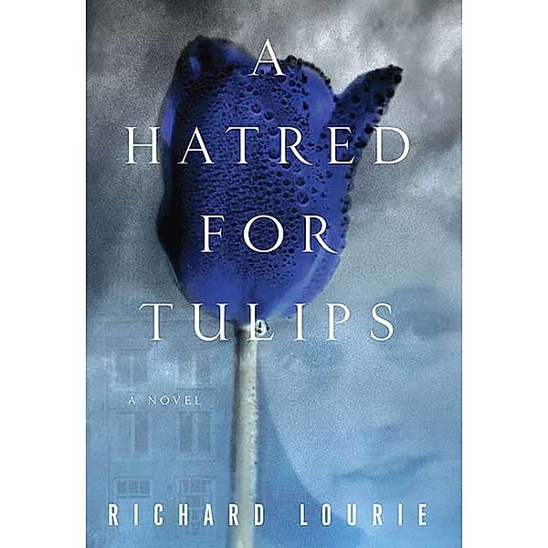 A Hatred for Tulips, Richard Lourie