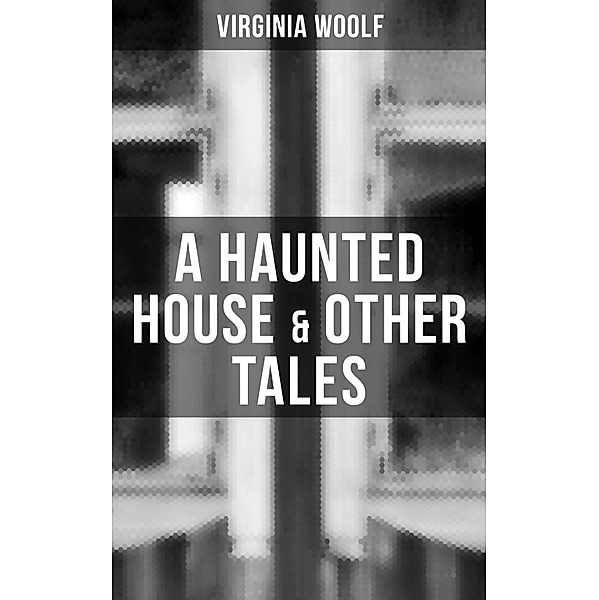 A Haunted House & Other Tales, Virginia Woolf