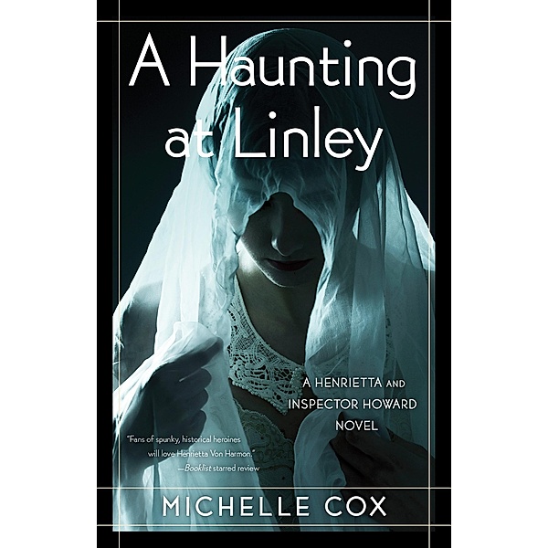 A Haunting at Linley / The Henrietta and Inspector Howard series Bd.Book 7, Michelle Cox