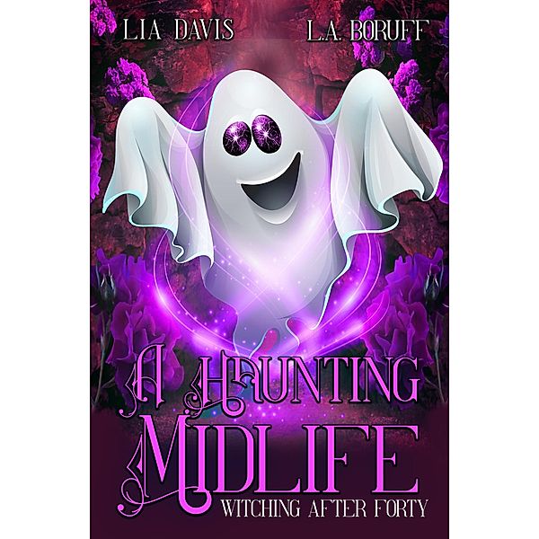 A Haunting Midlife (Witching After Forty, #6) / Witching After Forty, Lia Davis, L. A. Boruff