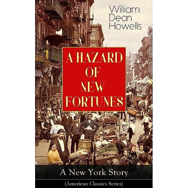 A HAZARD OF NEW FORTUNES - A New York Story (American Classics Series), William Dean Howells