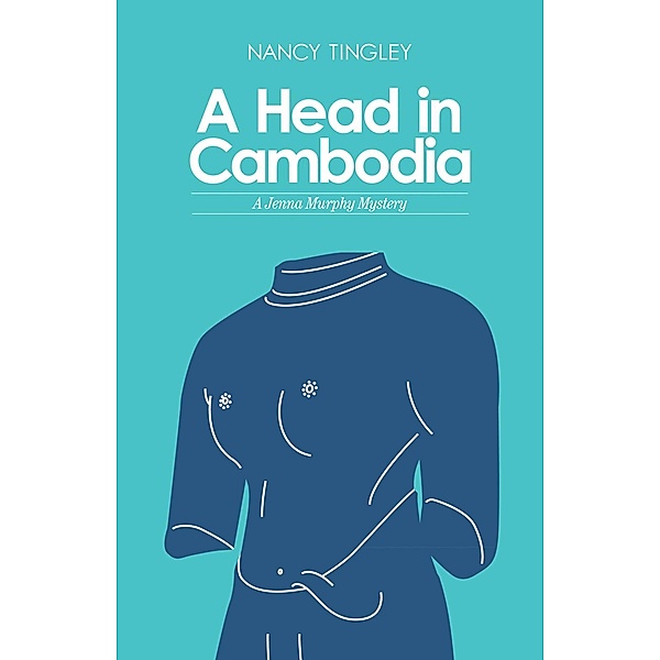 A Head in Cambodia / Jenna Murphy Mysteries, Nancy Tingley