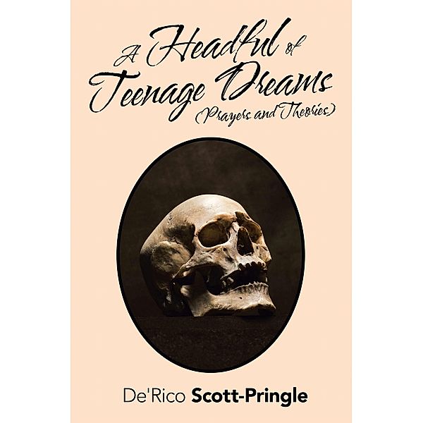 A Headful of Teenage Dreams (Prayers and Theories), De'Rico Scott-Pringle
