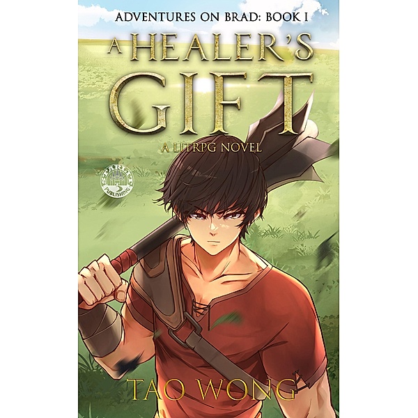 A Healer's Gift: A LitRPG Adventure (Adventures on Brad, #1) / Adventures on Brad, Tao Wong