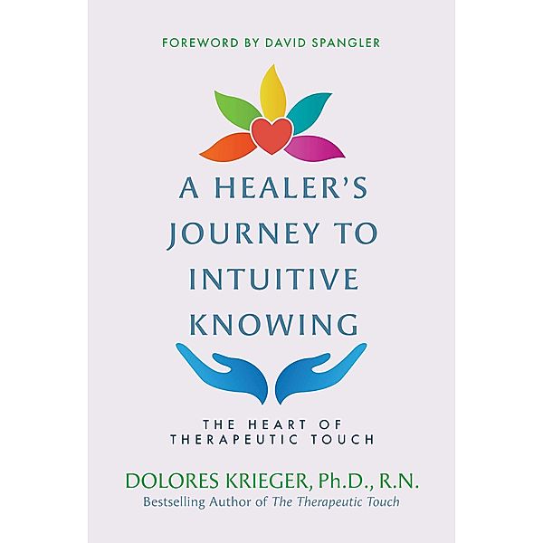 A Healer's Journey to Intuitive Knowing, Dolores Krieger