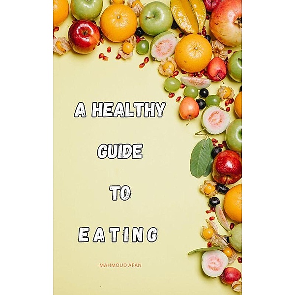 A Healthy Guide To Eating, Mahmoud Afan