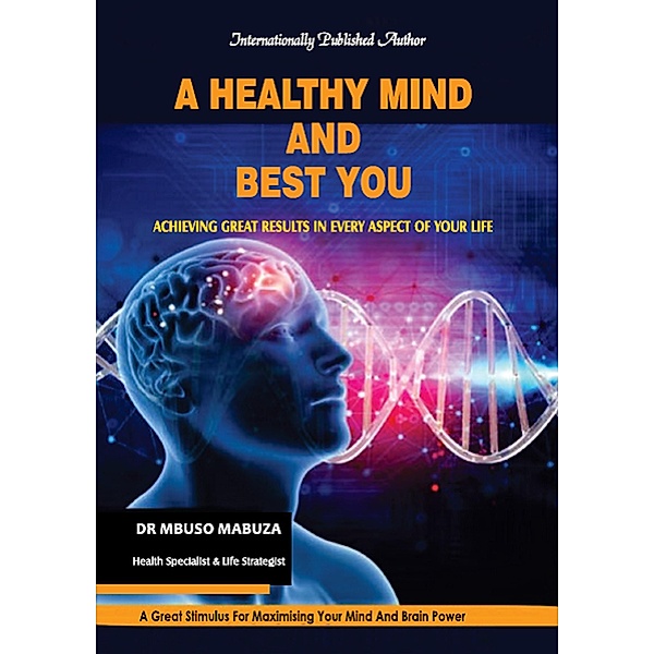 A Healthy Mind And Best You: Achieving Great Results in Every Aspect of Your Life, Mbuso Mabuza