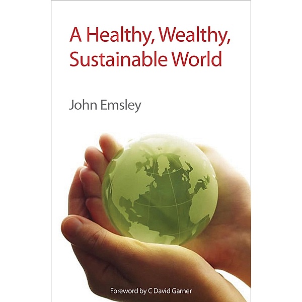A Healthy, Wealthy, Sustainable World, John Emsley