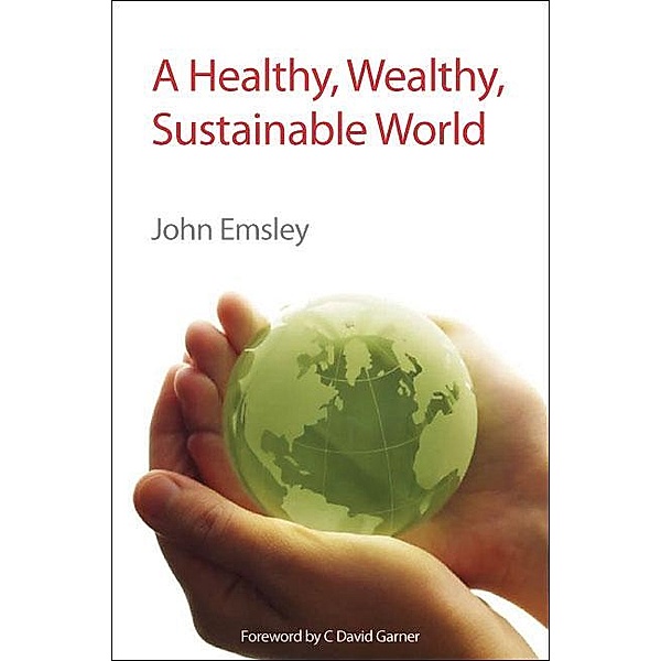 A Healthy, Wealthy, Sustainable World, John Emsley