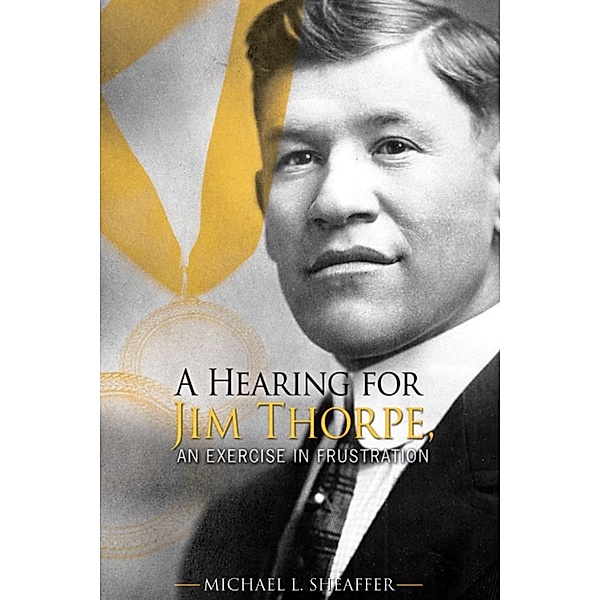 A Hearing for Jim Thorpe, An Exercise in Frustration, Michael Sheaffer