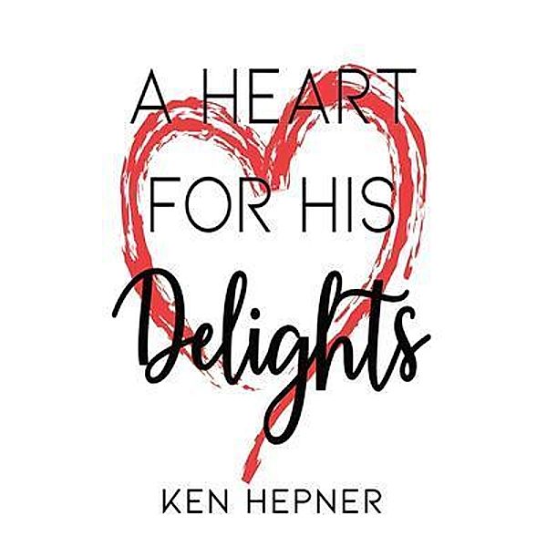 A Heart for His Delights / Worldwide Publishing Group, Ken Hepner