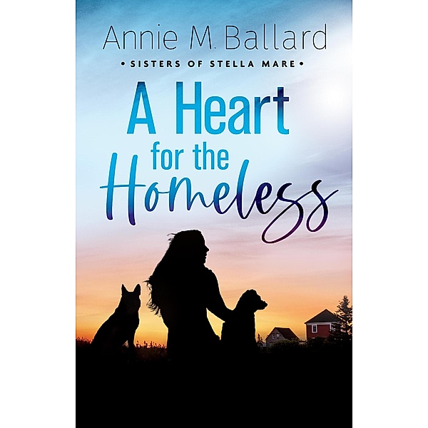 A Heart for the Homeless (Sisters of Stella Mare) / Sisters of Stella Mare, Annie M. Ballard