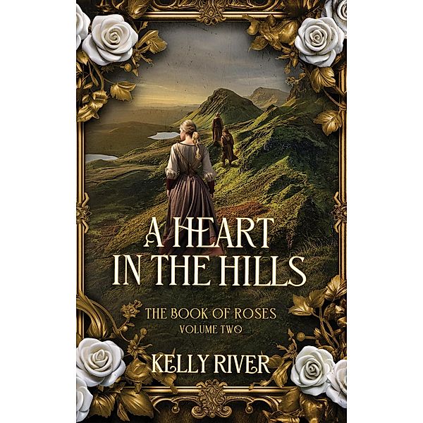 A Heart in the Hills (The Book of Roses, #2) / The Book of Roses, Kelly River