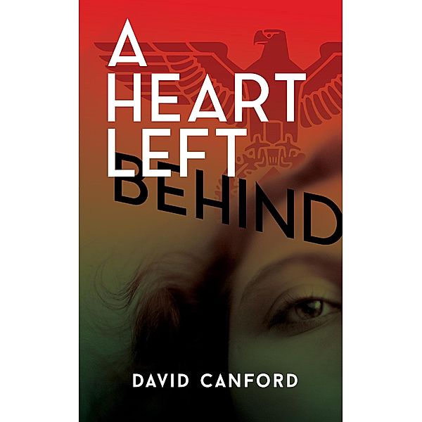 A Heart Left Behind: a gripping story of love, espionage and sacrifice, David Canford