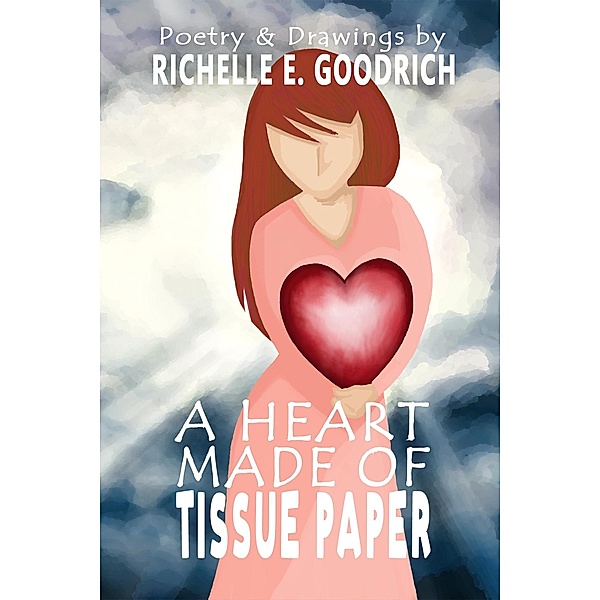 A Heart Made of Tissue Paper, Richelle E. Goodrich