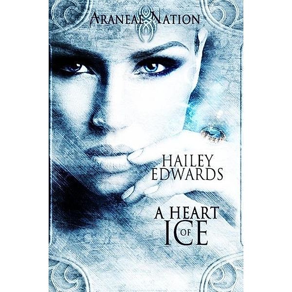 A Heart of Ice (Araneae Nation), Hailey Edwards
