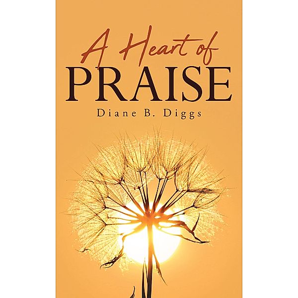 A Heart of Praise, Diane B. Diggs