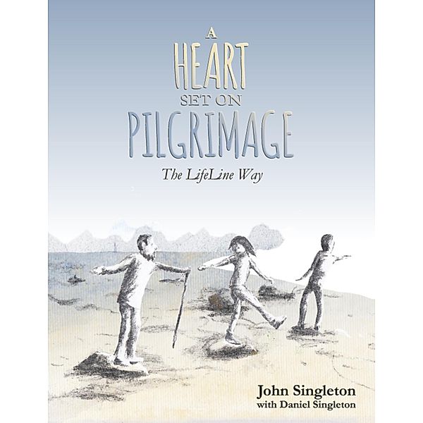 A Heart Set On Pilgrimage: The LifeLine Way, Daniel Singleton, John Singleton