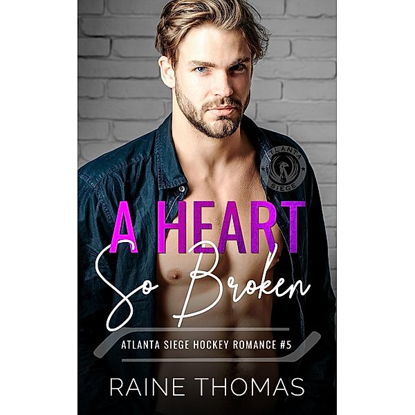 A Heart So Broken (The Atlanta Siege, #5) / The Atlanta Siege, Raine Thomas