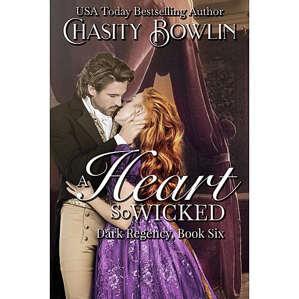 A Heart So Wicked (The Dark Regency Series, #6) / The Dark Regency Series, Chasity Bowlin