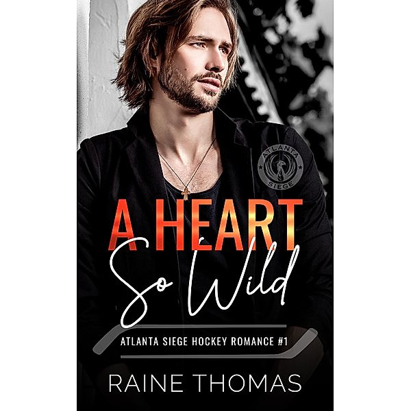 A Heart So Wild (The Atlanta Siege, #1) / The Atlanta Siege, Raine Thomas