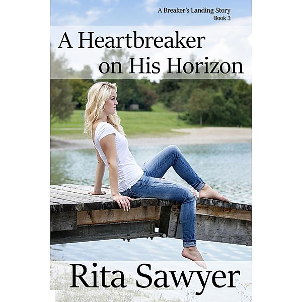 A Heartbreaker On His Horizon (The Breaker's Landing Series, #3) / The Breaker's Landing Series, Rita Sawyer